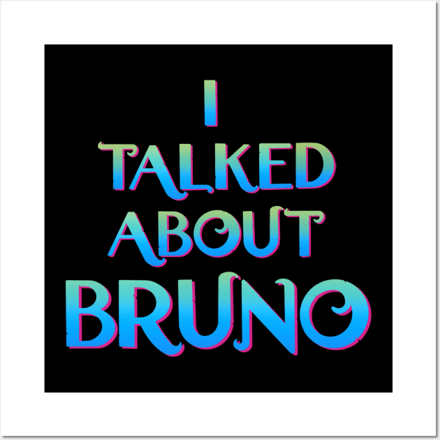 We don't talk about Bruno… I talked about Bruno Wall Art by EnglishGent